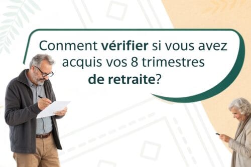 Comment vérifier si vous avez acquis vos 8 trimestres de retraite ?
