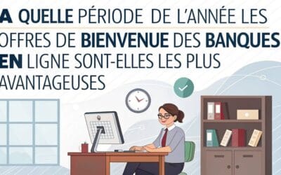 À quelle période de l’année les offres de bienvenue des banques en ligne sont-elles les plus avantageuses ?