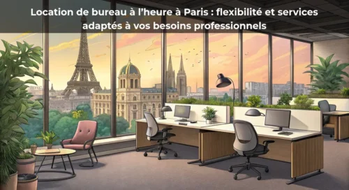 Location de bureau à l’heure à Paris : flexibilité et services adaptés à vos besoins professionnels